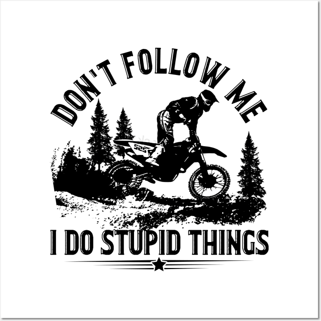 Don_t Follow Me I Do Stupid Things Motorcycle Wall Art by Terryeare